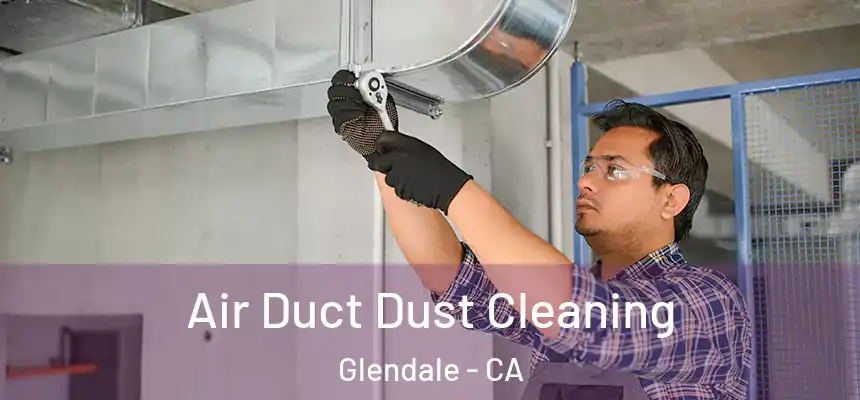 Air Duct Dust Cleaning Glendale - CA