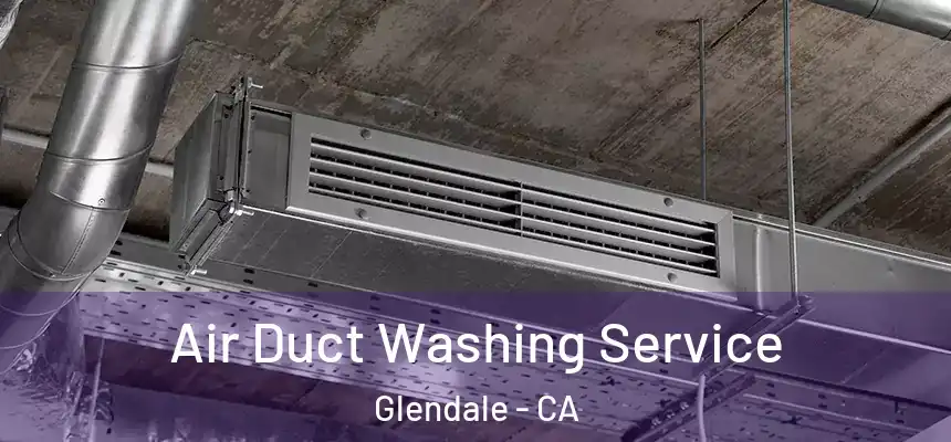 Air Duct Washing Service Glendale - CA