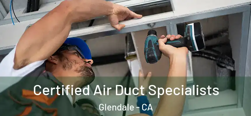 Certified Air Duct Specialists Glendale - CA