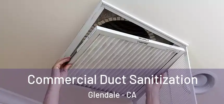 Commercial Duct Sanitization Glendale - CA
