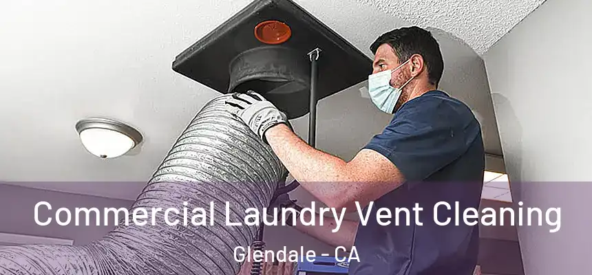 Commercial Laundry Vent Cleaning Glendale - CA
