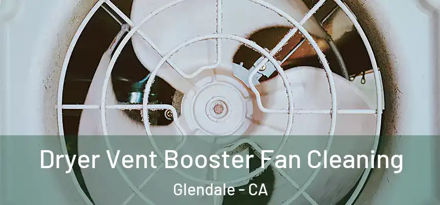 Dryer Vent Booster Fan Cleaning Glendale - CA