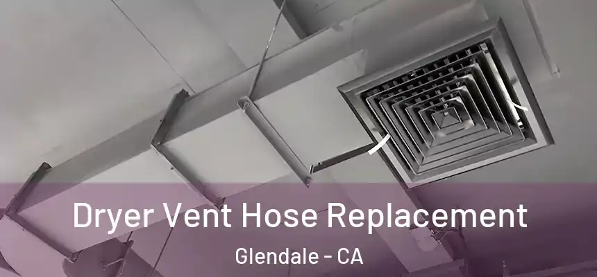 Dryer Vent Hose Replacement Glendale - CA