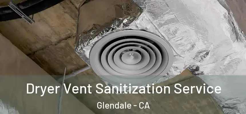 Dryer Vent Sanitization Service Glendale - CA