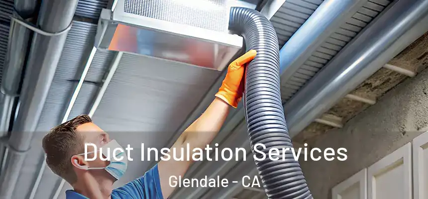 Duct Insulation Services Glendale - CA