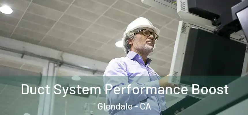 Duct System Performance Boost Glendale - CA