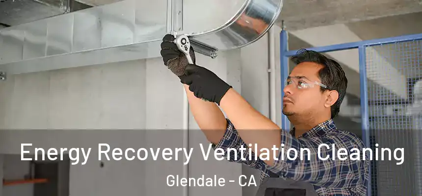 Energy Recovery Ventilation Cleaning Glendale - CA