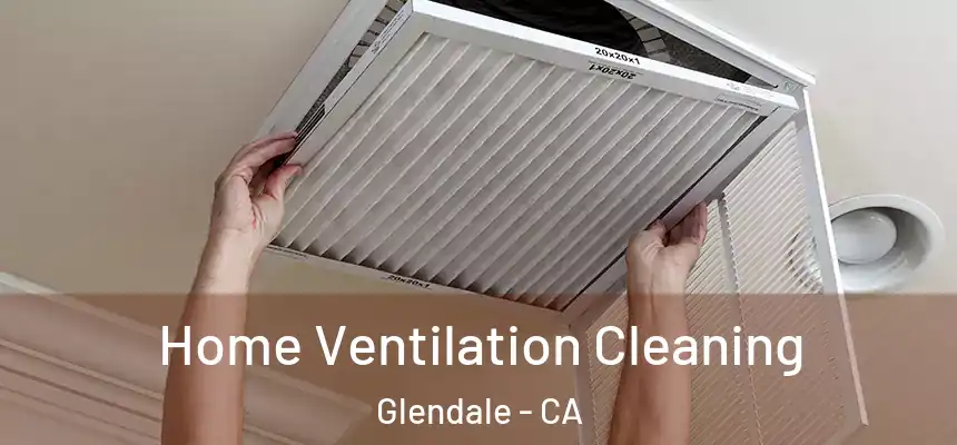 Home Ventilation Cleaning Glendale - CA