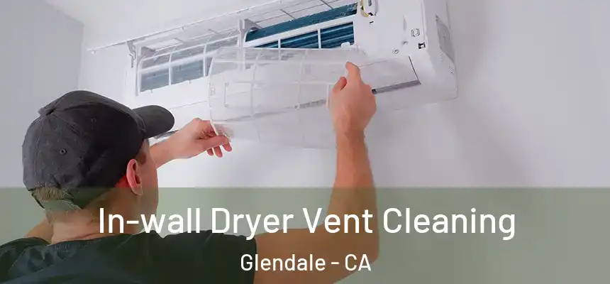 In-wall Dryer Vent Cleaning Glendale - CA