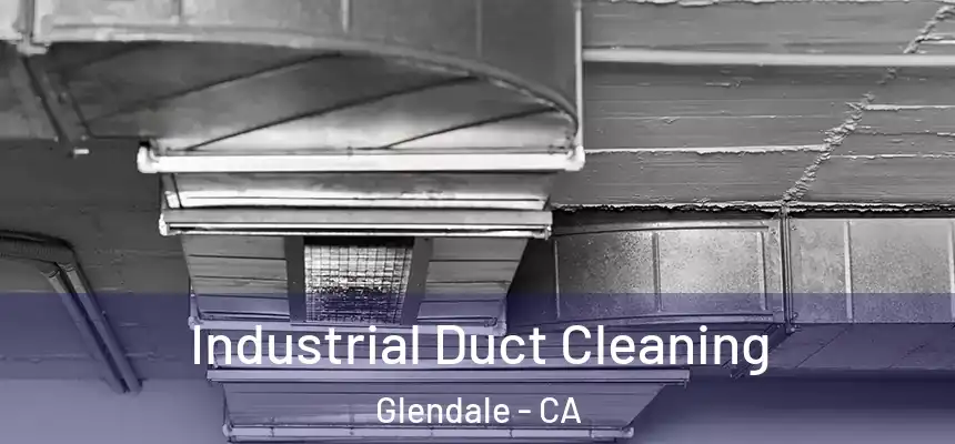 Industrial Duct Cleaning Glendale - CA