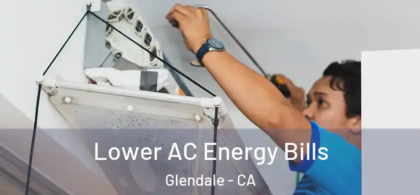 Lower AC Energy Bills Glendale - CA