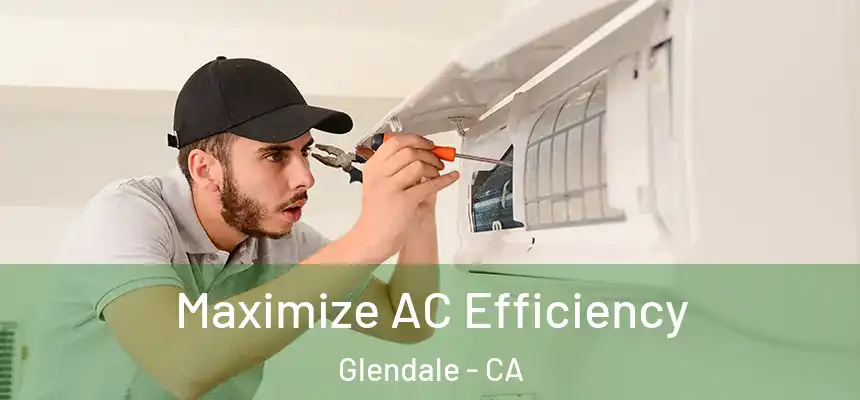 Maximize AC Efficiency Glendale - CA