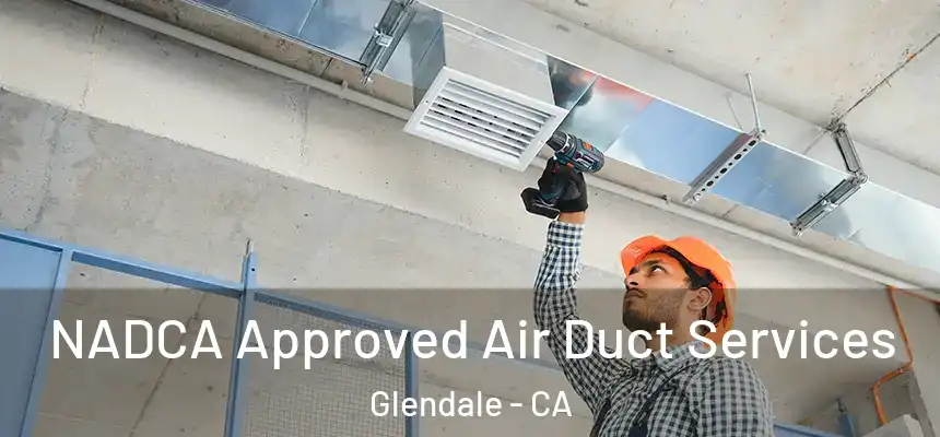 NADCA Approved Air Duct Services Glendale - CA