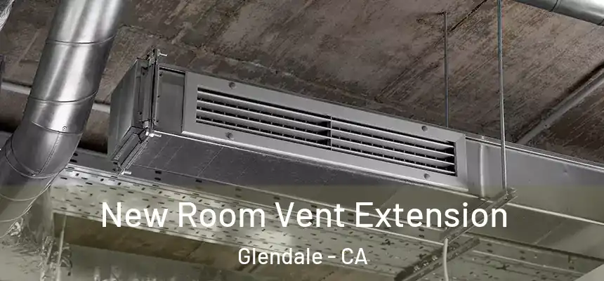 New Room Vent Extension Glendale - CA