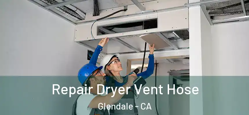 Repair Dryer Vent Hose Glendale - CA
