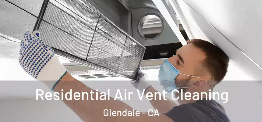 Residential Air Vent Cleaning Glendale - CA