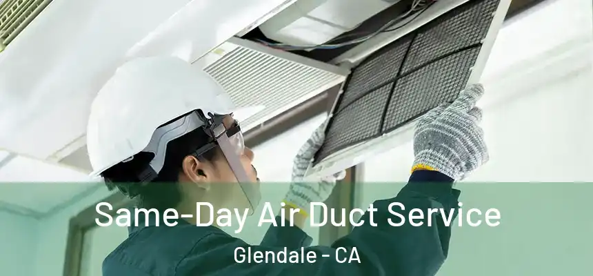 Same-Day Air Duct Service Glendale - CA