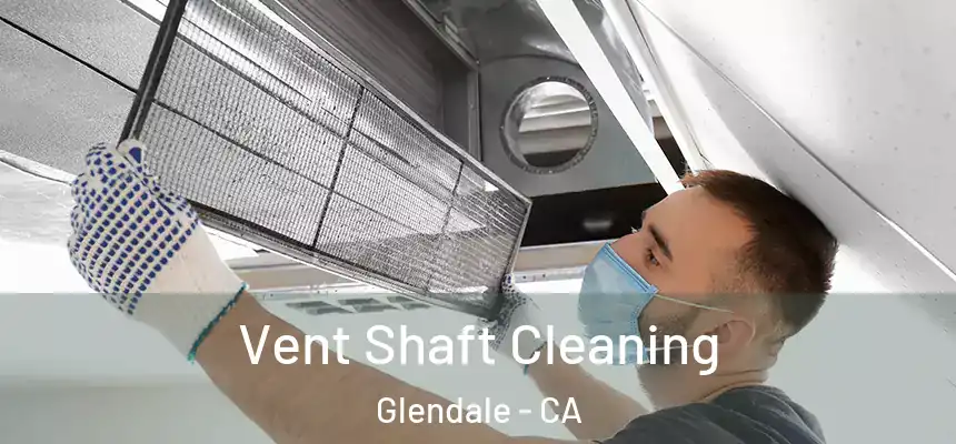 Vent Shaft Cleaning Glendale - CA